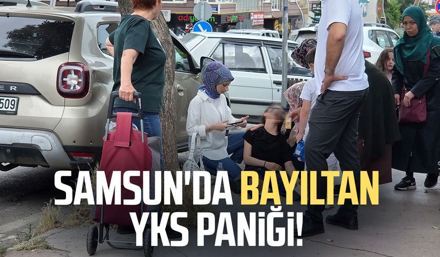 Samsun'da bayıltan YKS paniği!