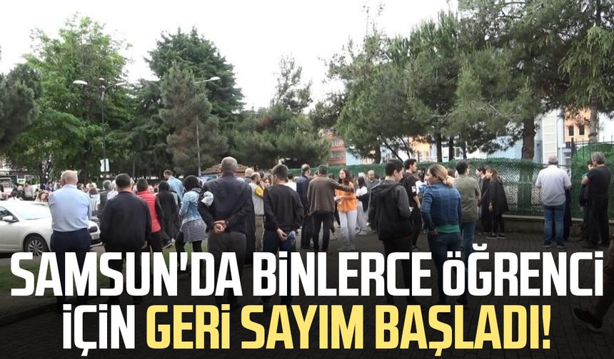 Samsun'da binlerce öğrenci için geri sayım başladı!