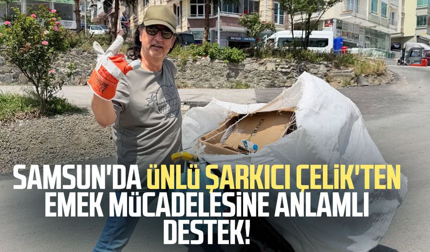 Samsun'da Çelik'ten emek mücadelesine anlamlı estek!