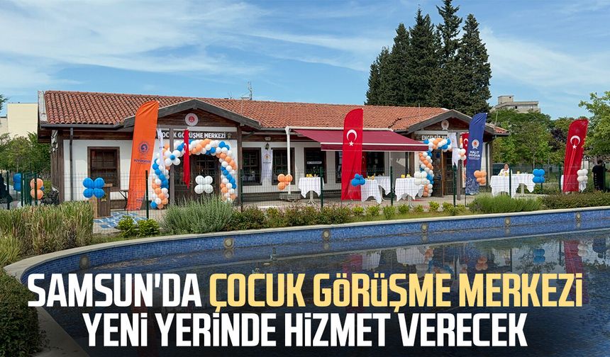 Samsun'da Çocuk Görüşme Merkezi yeni yerinde hizmet verecek