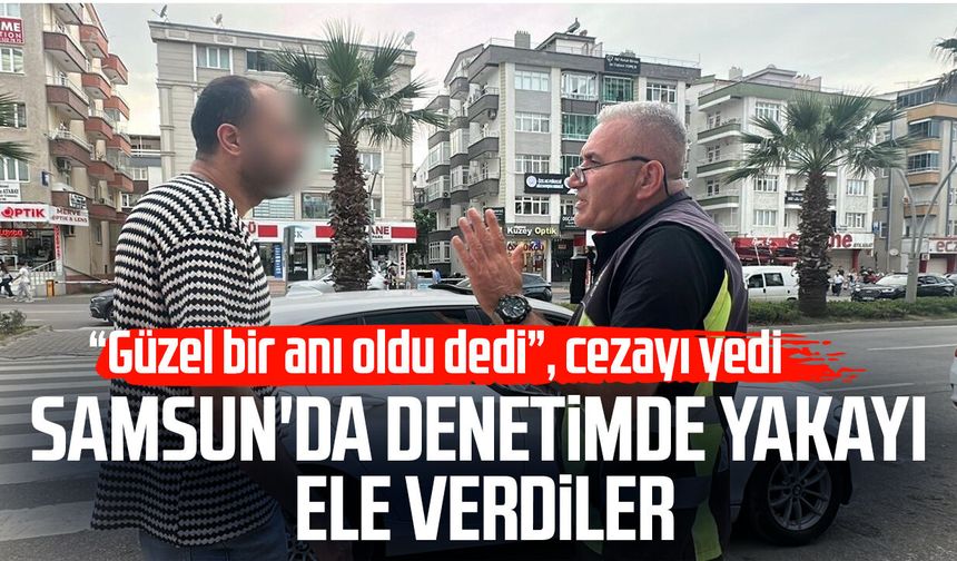 Samsun'da denetimde yakalandılar! Cezayı duyunca şaşırdılar