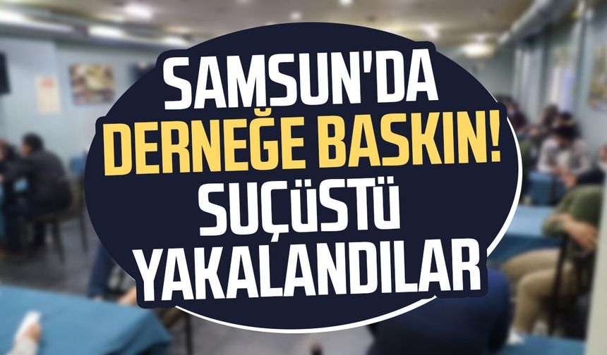 Samsun'da derneğe kumar baskını! 3 kişiye ceza