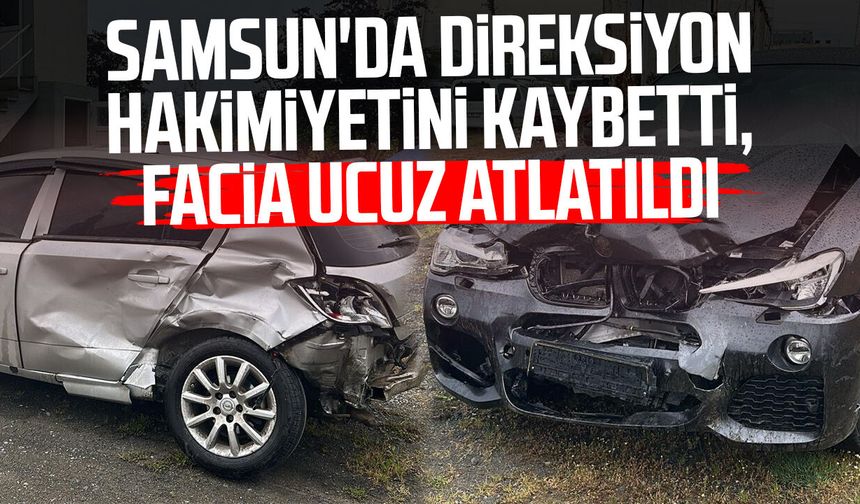 Samsun'da direksiyon hakimiyetini kaybetti, facia ucuz atlatıldı!