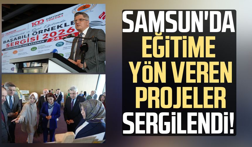 Samsun'da eğitime yön veren projeler sergilendi!