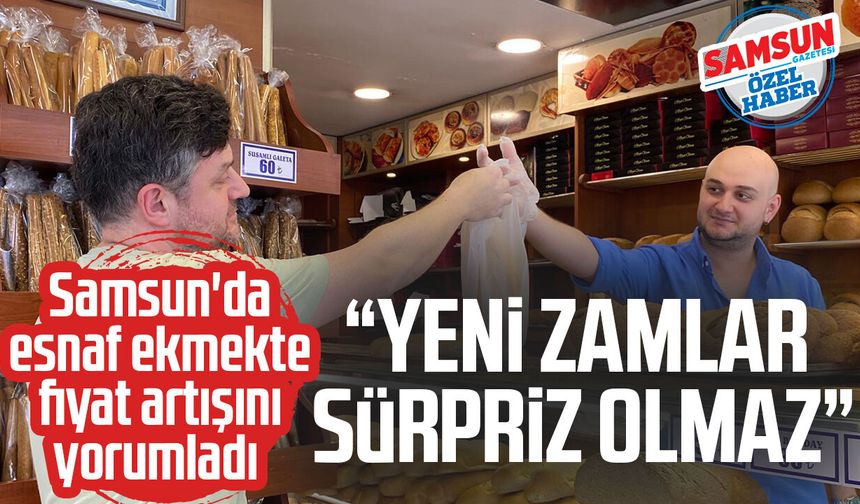 Samsun'da esnaf ekmek zammını yorumladı: "Yenileri sürpriz olmaz"