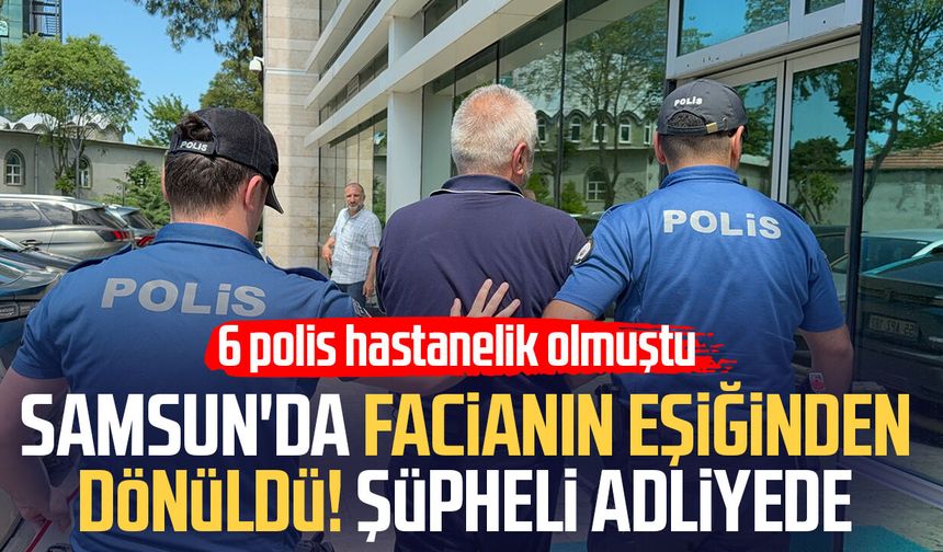 Samsun'da facianın eşiğinden dönüldü! Şüpheli adliyede