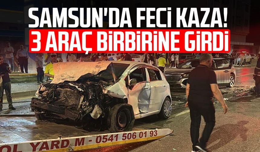 Samsun'da feci kaza! 3 araç birbirine girdi