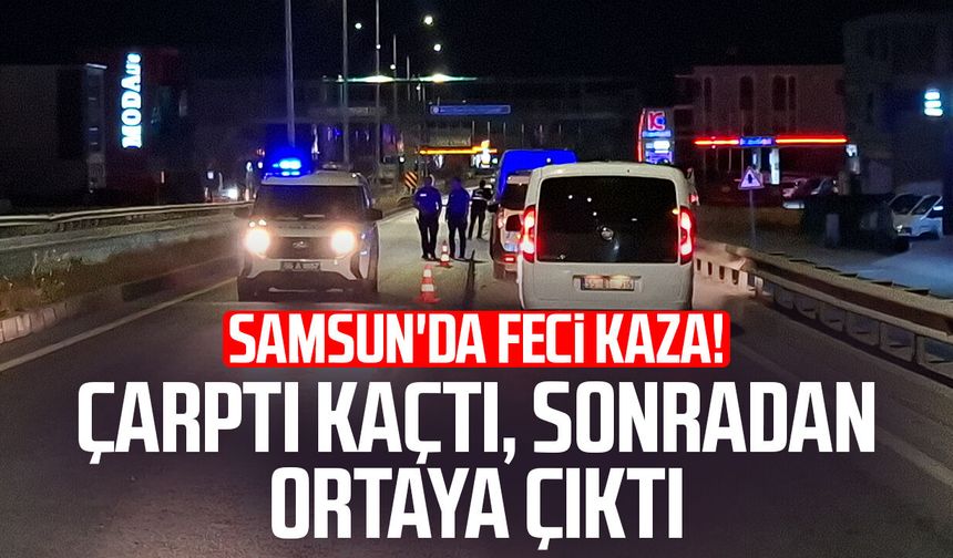 Samsun'da feci kaza! Çarptı kaçtı, sonradan ortaya çıktı