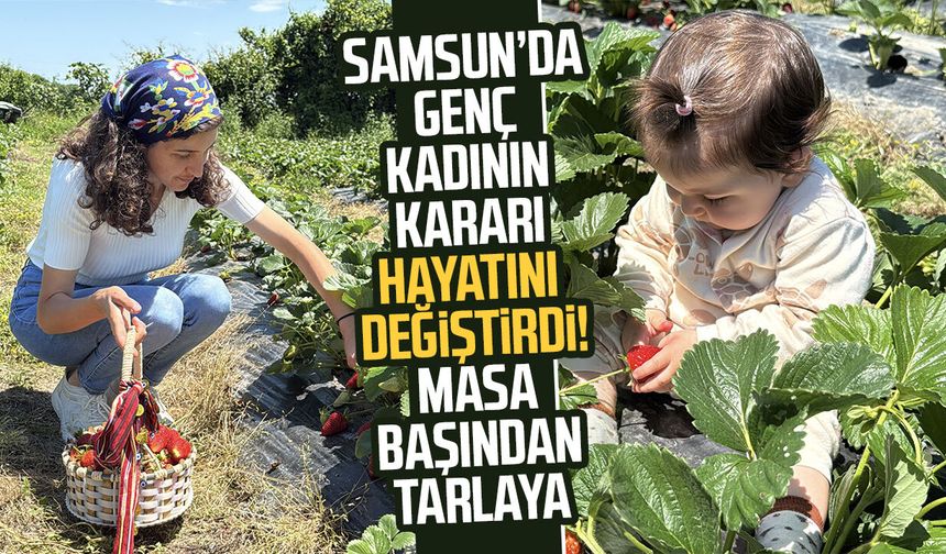 Samsun'da genç kadının kararı hayatını değiştirdi