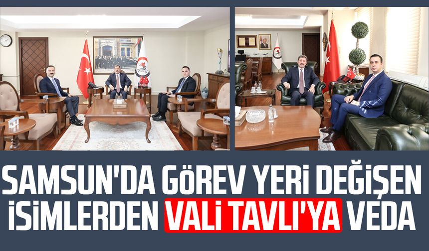 Samsun'da görev yeri değişen isimlerden Vali Orhan Tavlı'ya veda