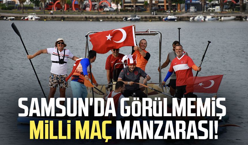 Samsun'da milli maç heyecanı denize taşındı!