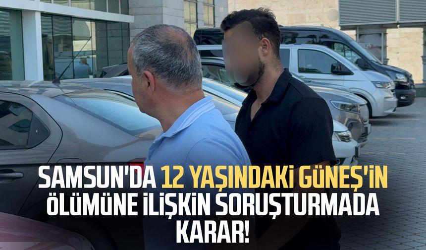 Samsun'da Güneş Uçak'ın ölümüne ilişkin soruşturmada karar!