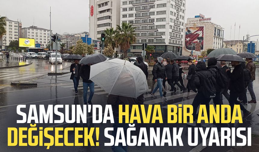 Samsun'da hava bir anda değişecek! Sağanak uyarısı