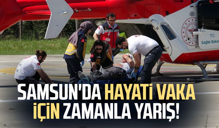 Samsun'da hayati vaka için zamanla yarış!