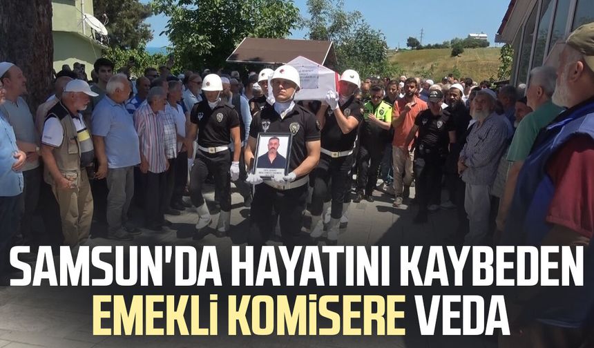 Samsun'da hayatını kaybeden emekli komiser Erdal Bereket'e veda