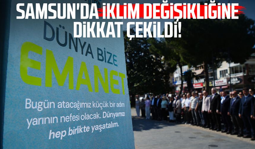 Samsun'da iklim değişikliğine dikkat çekildi!