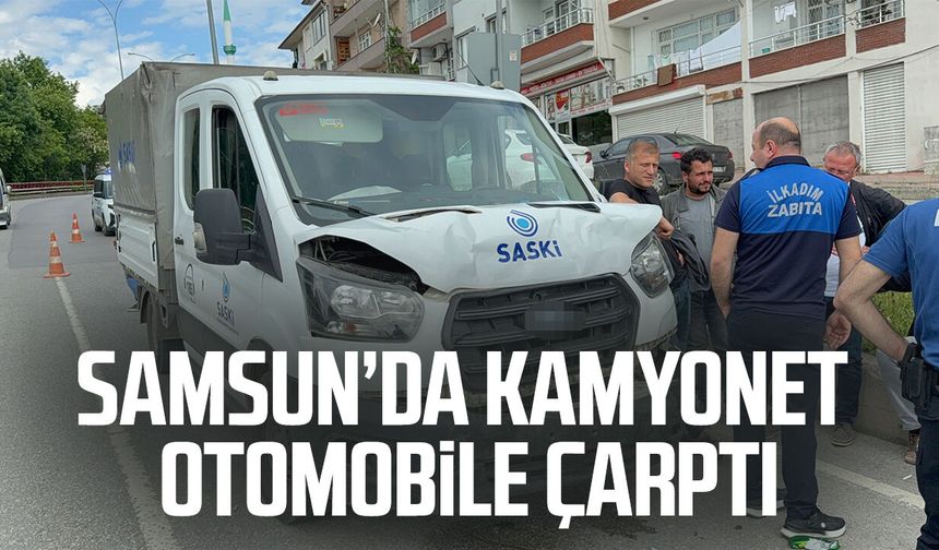 Samsun’da kamyonet otomobile çarptı: 1 yaralı