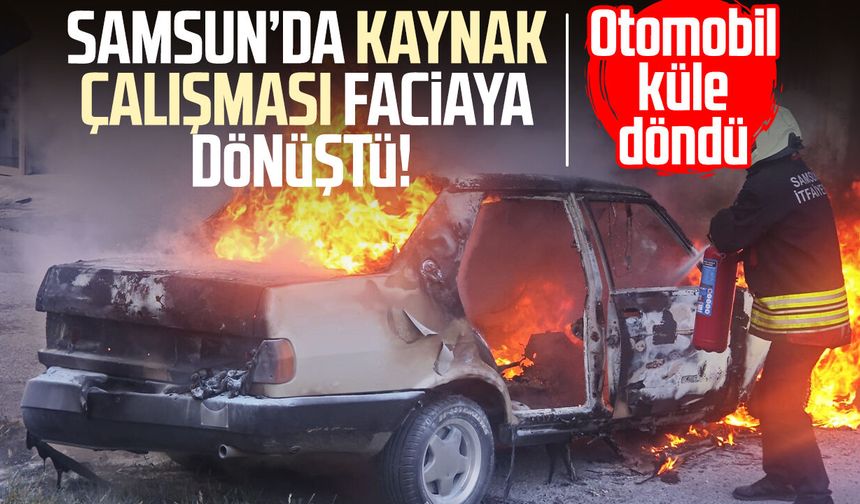 Samsun'da kaynak çalışması faciaya dönüştü! Otomobil küle döndü