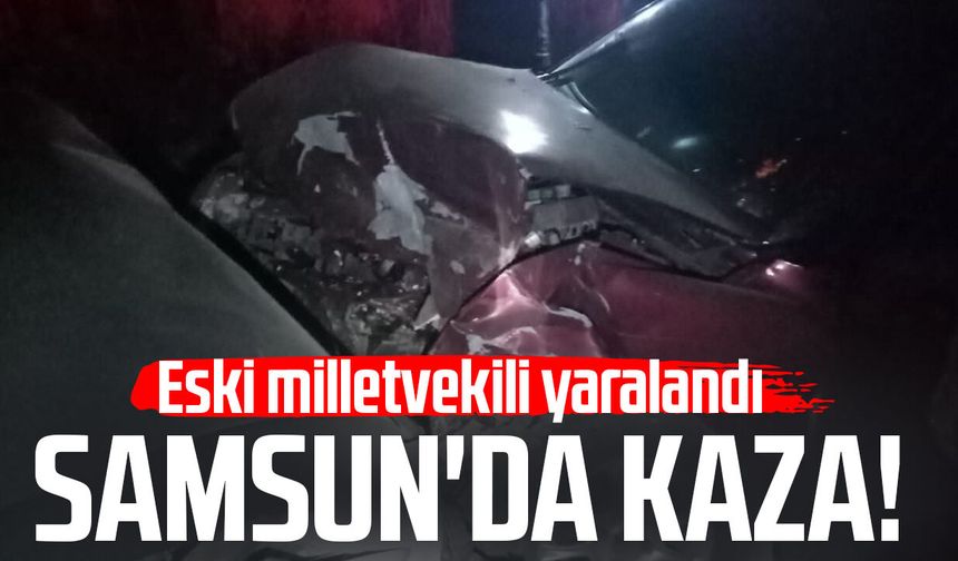 Samsun'da kaza! Eski milletvekili Musa Uzunkaya yaralandı