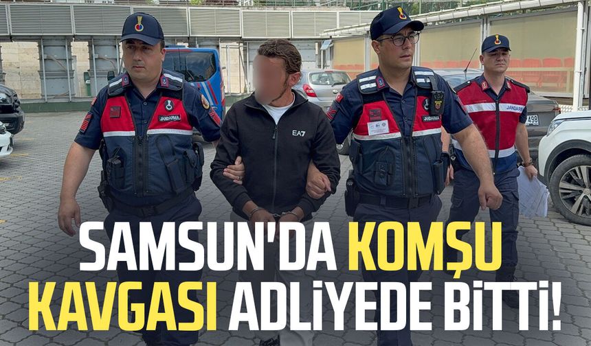 Samsun'da komşu kavgası adliyede bitti