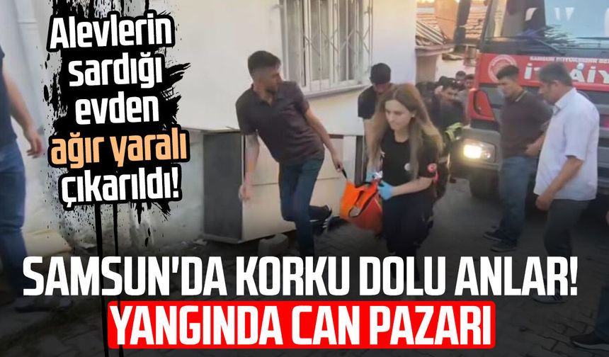 Samsun'da korku dolu anlar! Yangında can pazarı - samsungazetesi.com