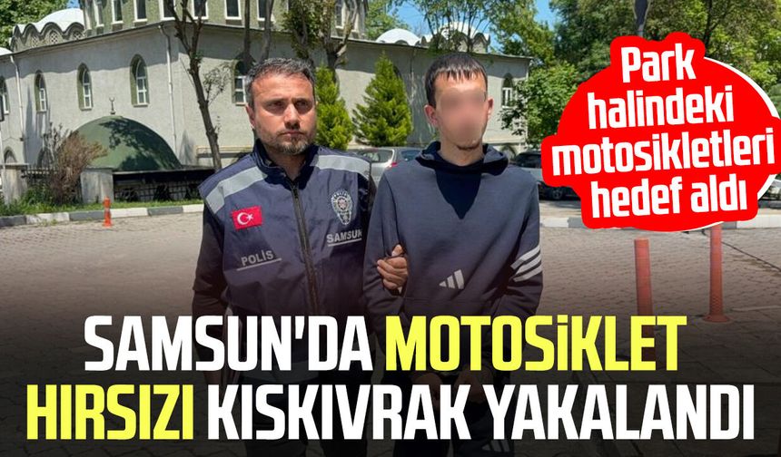 Samsun'da motosiklet hırsızı kıskıvrak yakalandı!