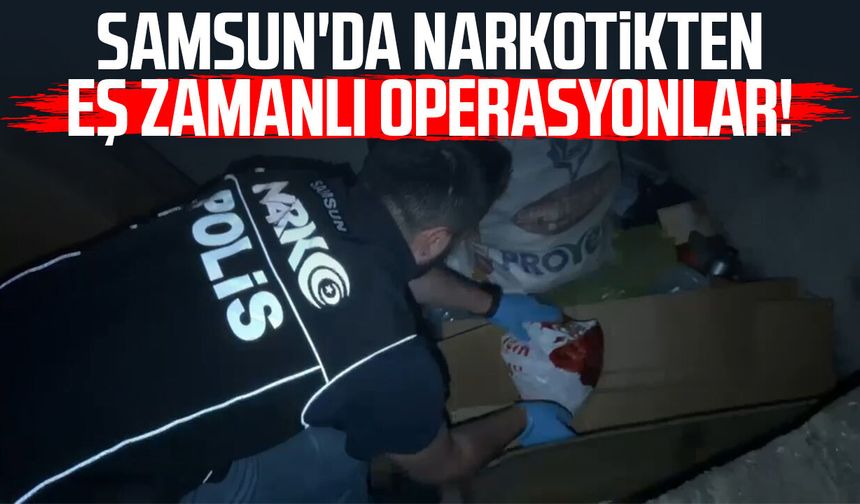 Samsun'da narkotikten eş zamanlı operasyonlar!