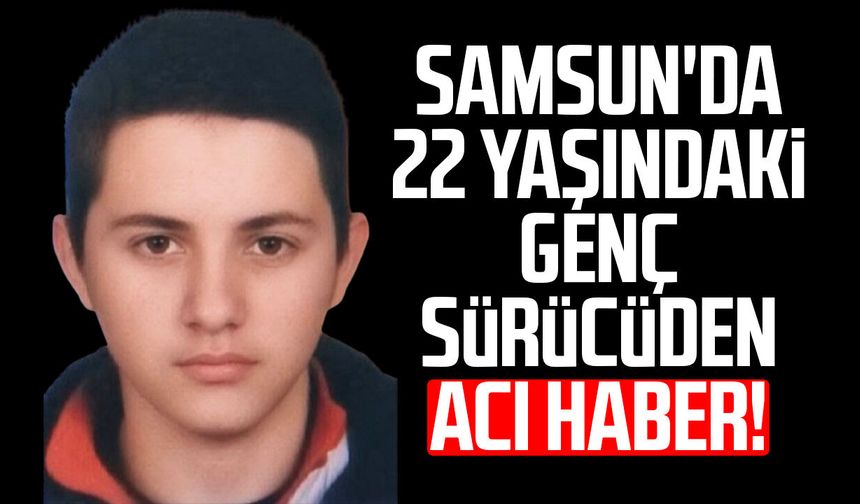 Samsun'da ölümlü kaza: Fatih Şahin hayatını kaybetti!