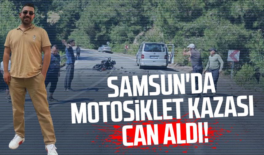 Samsun'da motosiklet kazası can aldı! Kürşat Bektaş hayatını kaybetti