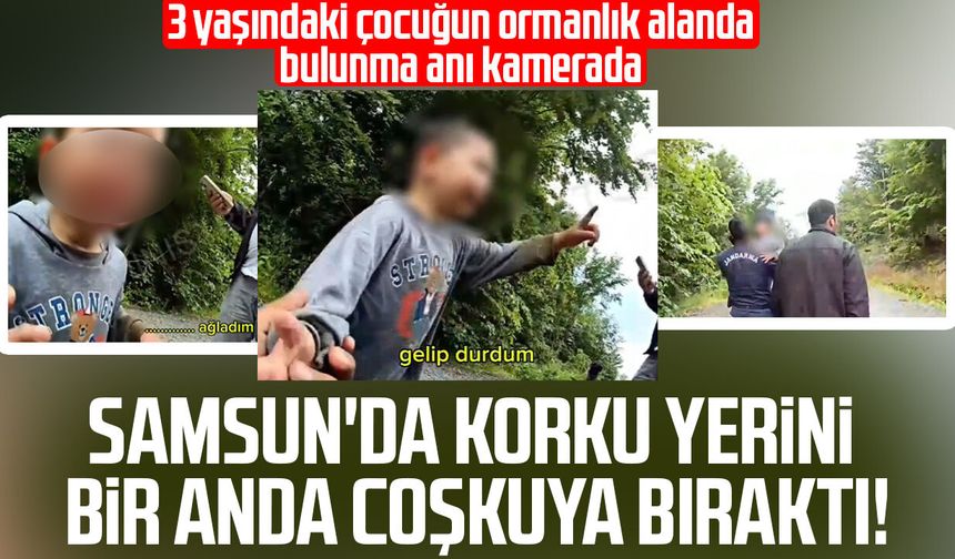 Samsun'da ormanlık alanda 3 yaşındaki çocuğun bulunma anı kamerada