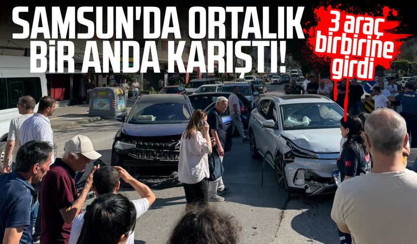 Samsun'da ortalık bir anda karıştı! 3 araç birbirine girdi
