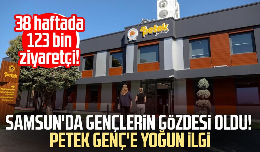 Samsun'da gençlerin gözdesi oldu! Petek Genç'e yoğun ilgi