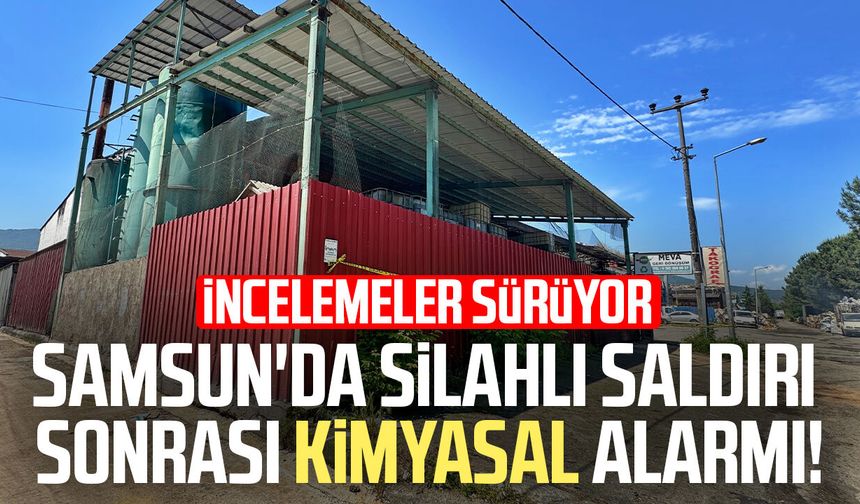 Samsun'da silahlı saldırı sonrası kimyasal alarmı!
