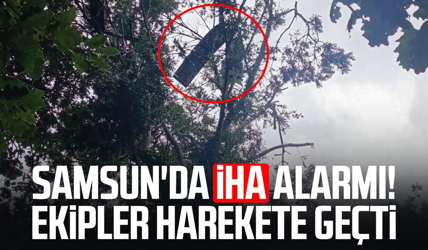 Samsun'da şüpheli İHA ihbarı! Ekipler harekete geçti