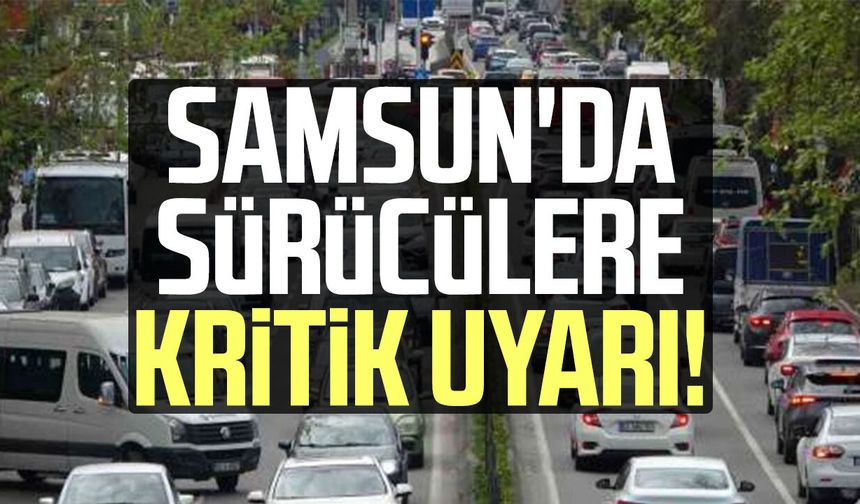 Samsun'da sürücülere kritik uyarı! O güzergahta trafik değişiyor