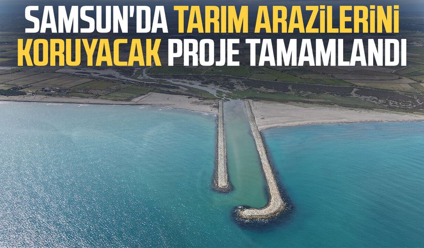 Samsun'da tarım arazilerini koruyacak proje tamamlandı