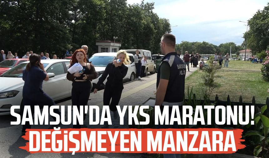 Samsun'da YKS maratonu! Değişmeyen mazara