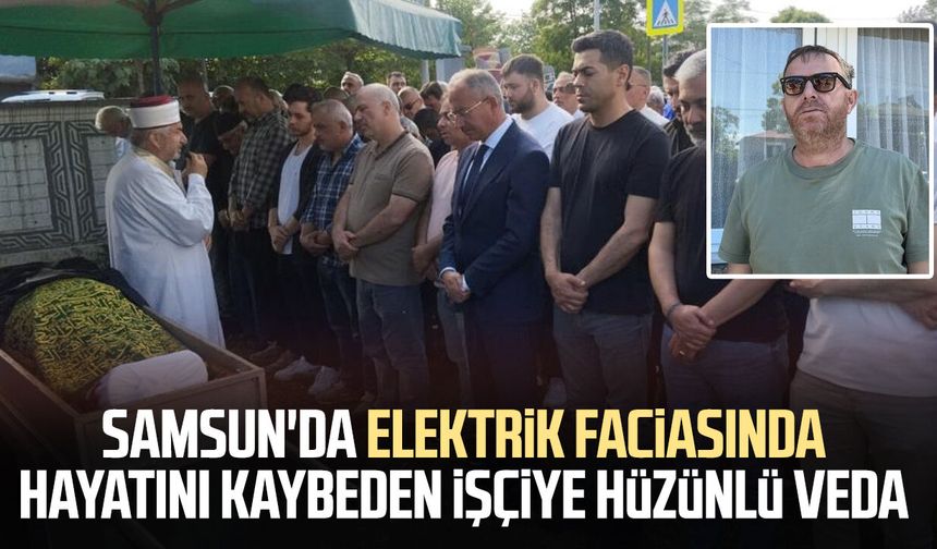 Samsun'da işçi Yunus Çekiç son yolculuğuna uğurlandı