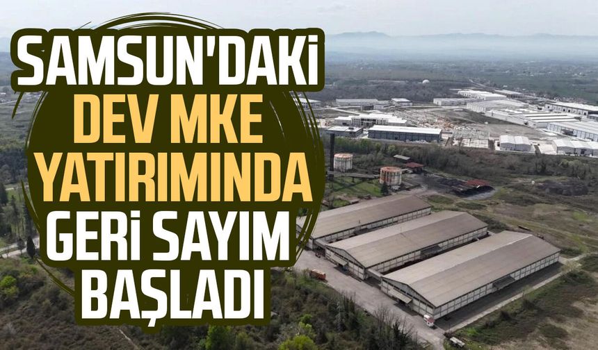 MKE'nin Samsun'daki dev yatırımında sona yaklaşıldı!