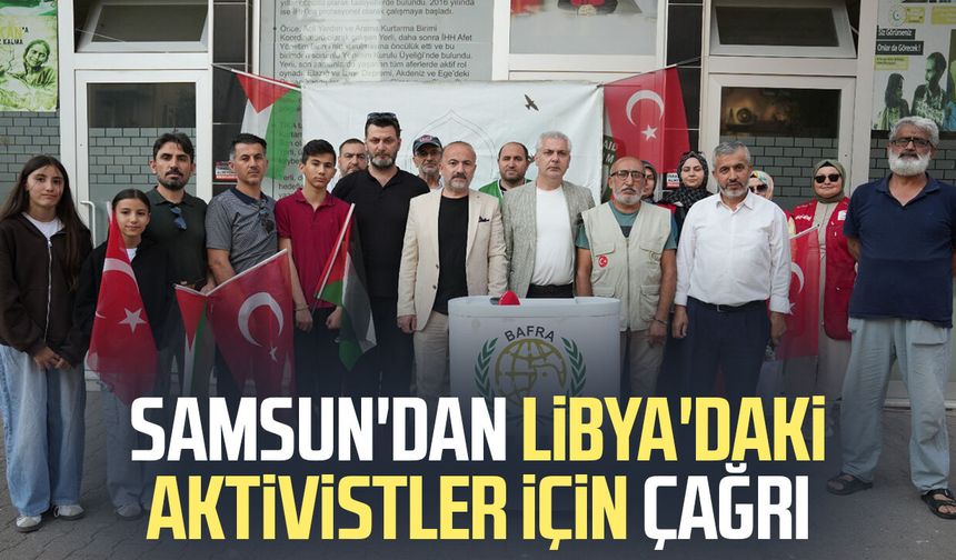 Samsun'dan Libya'daki aktivistler için çağrı