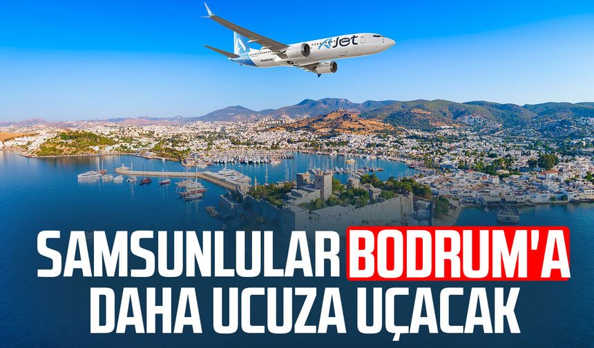Samsunlular Bodrum'a daha ucuza uçacak