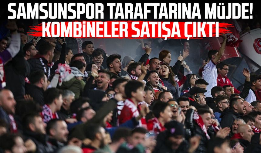 Samsunspor taraftarına müjde! Kombineler satışa çıktı