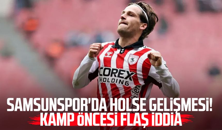 Samsunspor'da Carlo Holse gelişmesi! Kamp öncesi flaş iddia