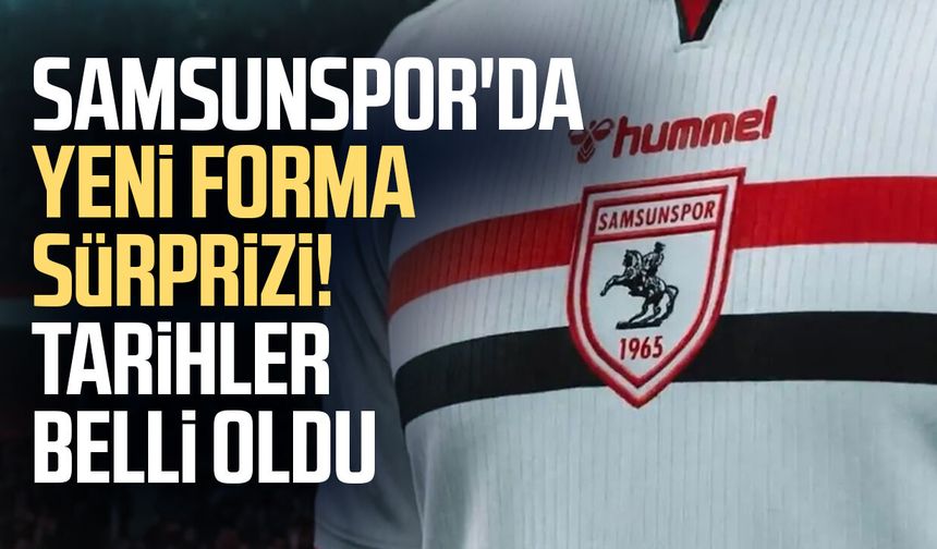 Samsunspor'da yeni forma sürprizi! Tarihler belli oldu