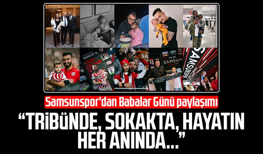 Samsunspor'dan Babalar Günü paylaşımı