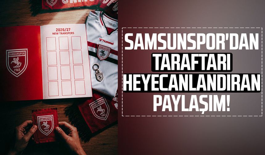 Samsunspor'dan taraftarı heyecanlandıran paylaşım!