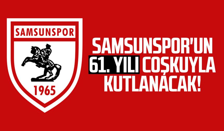 Samsunspor'un 61. yılı coşkuyla kutlanacak!