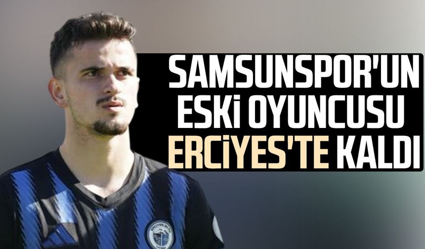 Samsunspor'un eski oyuncusu Ali Kılıç Erciyes 38 FK'da kaldı