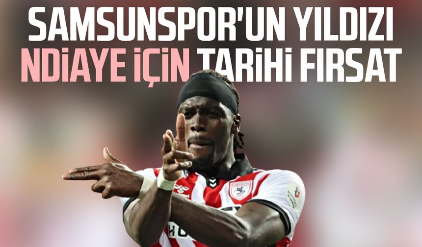 Samsunspor'un yıldızı Ndiaye için tarihi fırsat