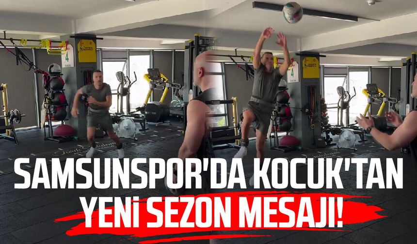Samsunspor'da Okan Kocuk'tan yeni sezon mesajı!